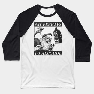 say perhaps to alcohol Baseball T-Shirt